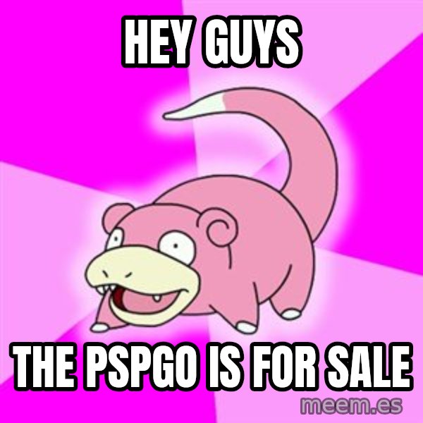 Slowpoke meme: Hey guys / the pspgo is for sale