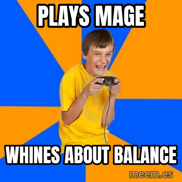 Annoying Gamer Kid meme: Plays mage / Whines about balance