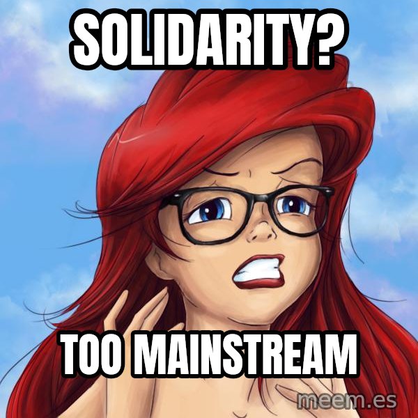 Hipster Ariel meme: solidarity? / too mainstream