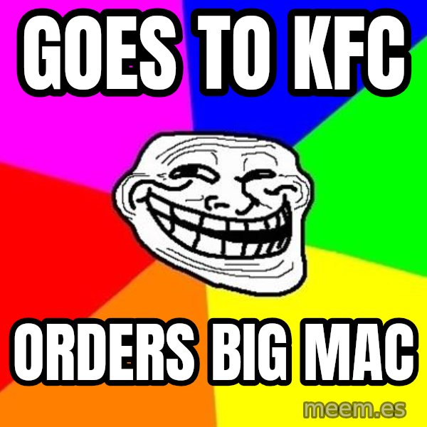 Trollface meme: GOES TO KFC / ORDERS        BIG MAC