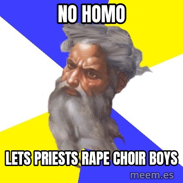 God meme: No homo / Lets priests rape choir boys