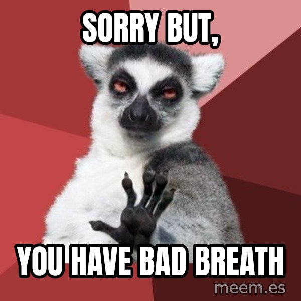 Chill Out Lemur meme: Sorry but, / you have bad breath