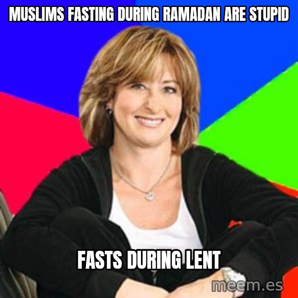 Sheltering Suburban Mom meme: Muslims fasting during ramadan are stupid / fasts during lent