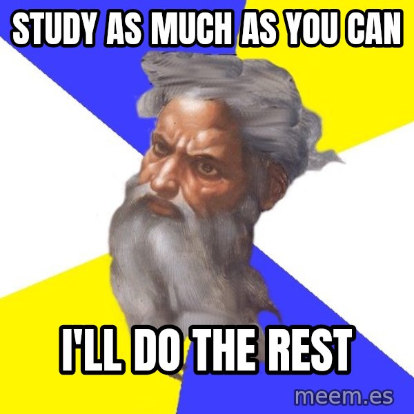 Advice God meme: study as much as you can / i'll do the rest