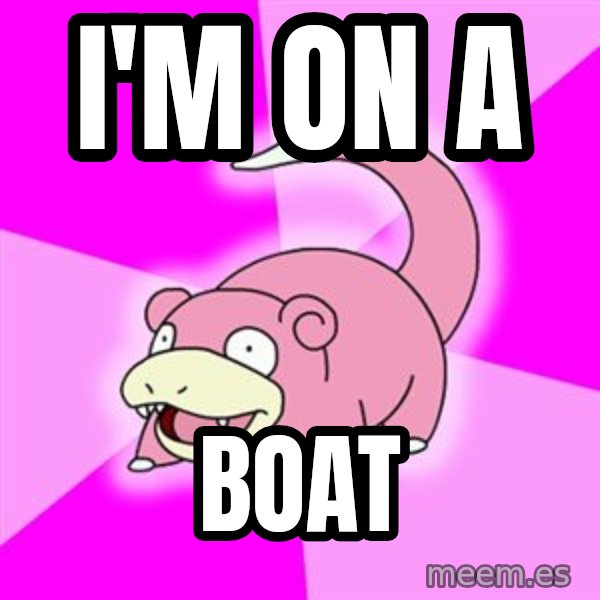 Slowpoke meme: i'm on a / boat