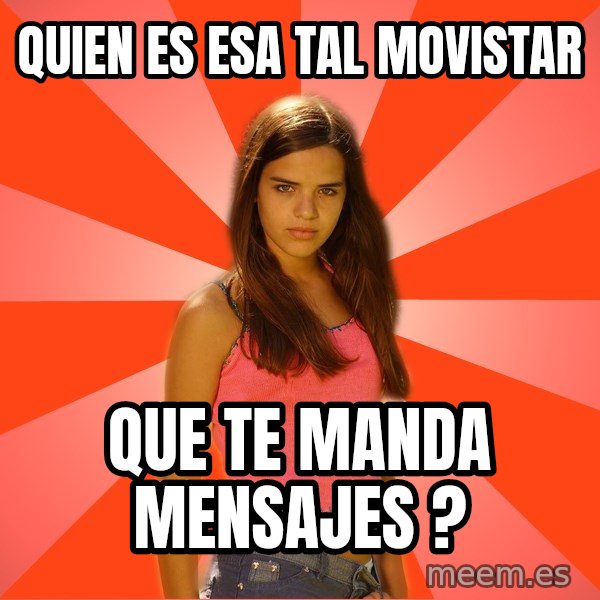 Jealous Girl meme: quien es esa tal movistar / que te manda mensajes ?