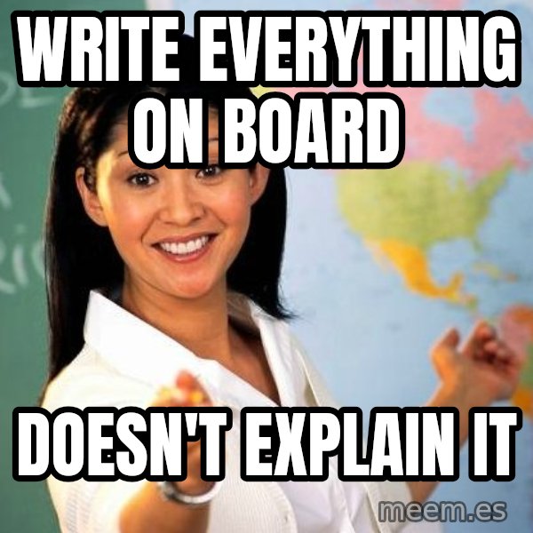Unhelpful High School Teacher meme: Write everything on board / doesn't explain it