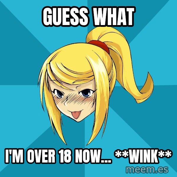 Horney Samus meme: guess what / i'm over 18 now... **WINK**