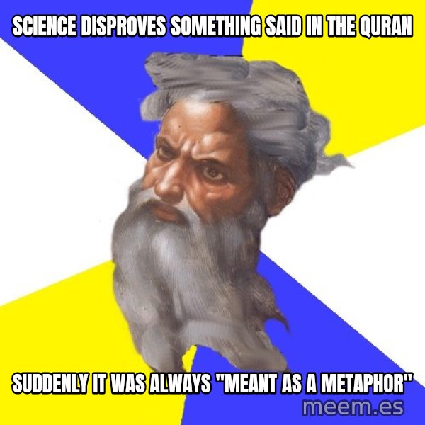 Advice God meme: SCIENCE DISPROVES SOMETHING SAID IN THE QURAN / SUDDENLY IT WAS ALWAYS "MEANT AS A METAPHOR"