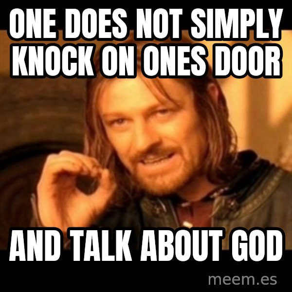 One Does Not Simply meme: One does not simply knock on ones door / and talk about god