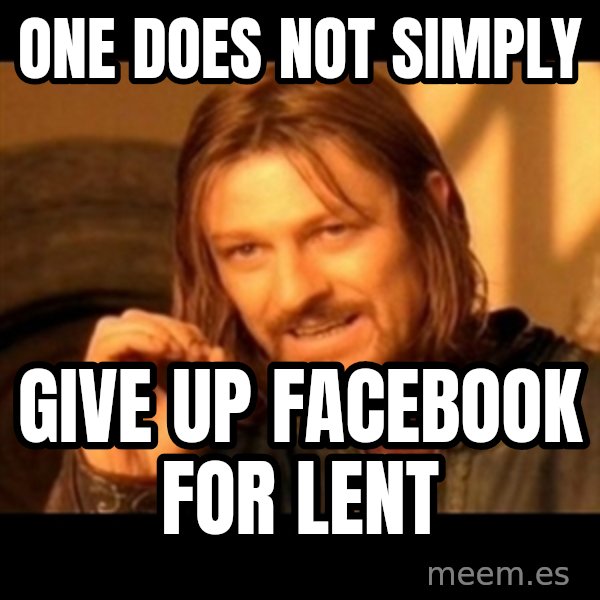 One Does Not Simply meme: One does not simply / give up facebook for lent