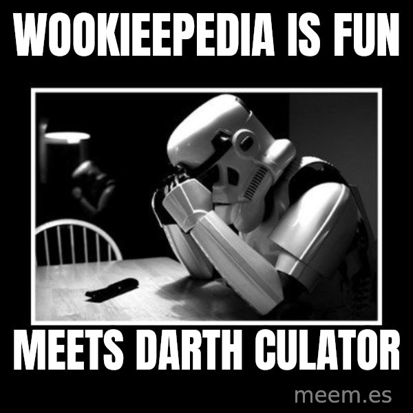 Sad Trooper meme: wookieepedia is fun / meets darth culator