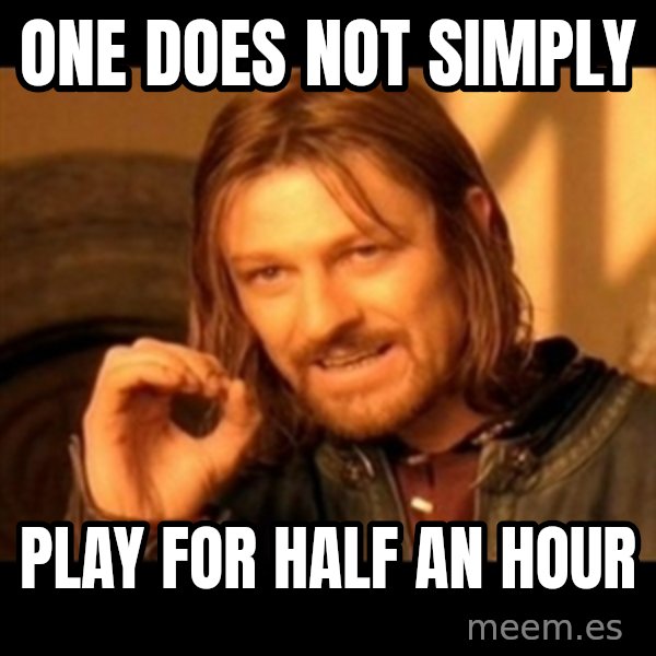 One Does Not Simply meme: One does not simply / play for half an hour