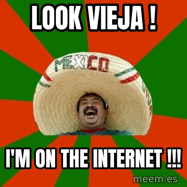 Successful Mexican meme: Look vieja ! / I'm on the internet !!!
