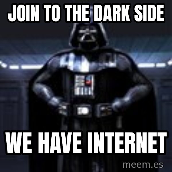 Darth Vader meme: join to the dark side / we have internet