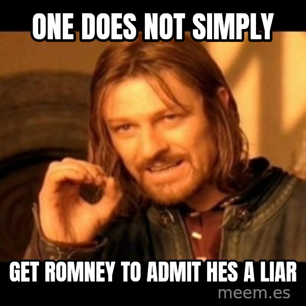 Does not simply walk into mordor Boromir  meme: one does not simply / get romney to admit hes a liar