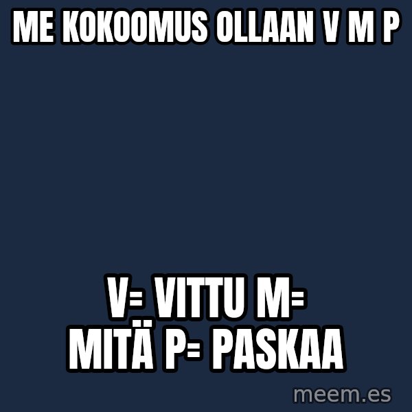 Katainen Perkele meme: me  kokoomus   ollaan     v m p / v= vittu  M= mitä   p= paskaa