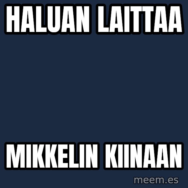 Katainen Perkele meme: haluan      laittaa / Mikkelin     Kiinaan