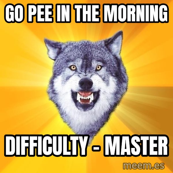 Courage Wolf meme: Go pee in the morning / difficulty - Master