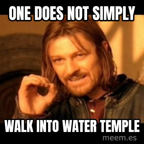 Does not simply walk into mordor Boromir  meme: One does not simply / walk into water temple