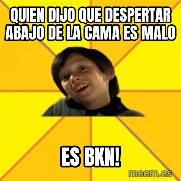 es bakans meme: quien dijo que despertar abajo de la cama es malo / Es Bkn!