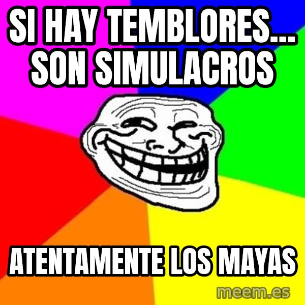 Trollface meme: si hay temblores... son simulacros / atentamente los mayas
