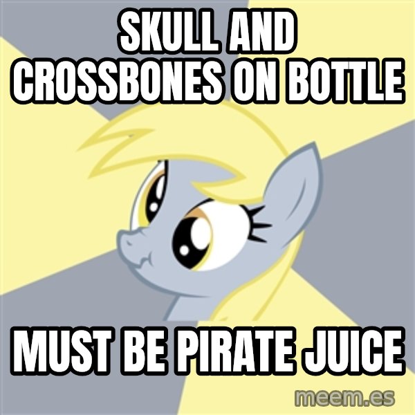 Badvice Derpy meme: Skull and crossbones on bottle / must be pirate juice