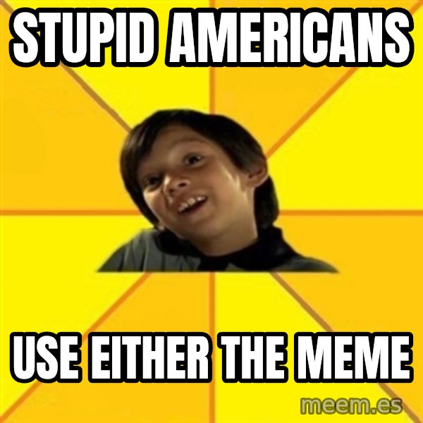 es bakans meme: stupid americans / use either the meme
