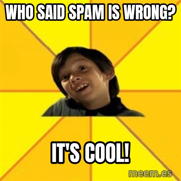 es bakans meme: who said spam is wrong? / it's cool!