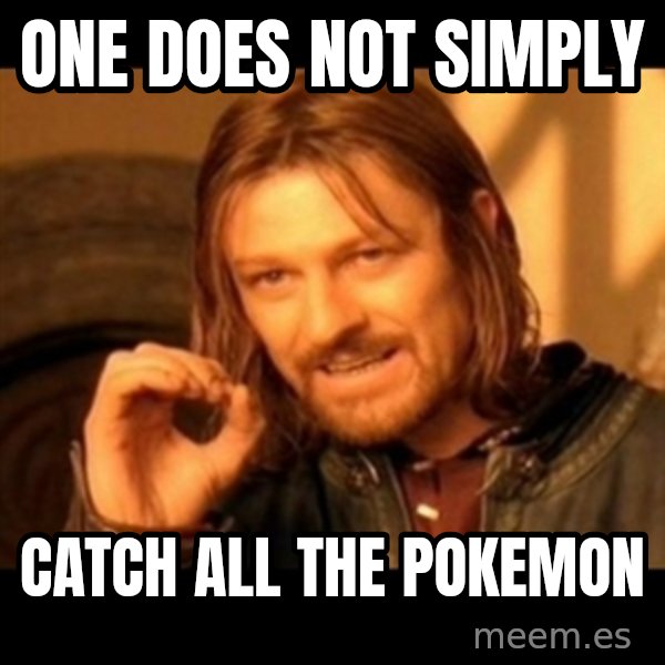 One Does Not Simply meme: one does not simply / catch all the pokemon