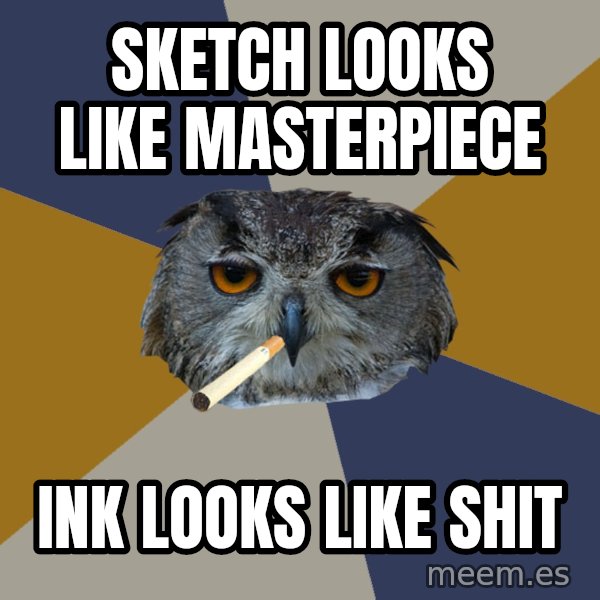 Art Student Owl meme: Sketch looks like masterpiece / Ink looks like shit