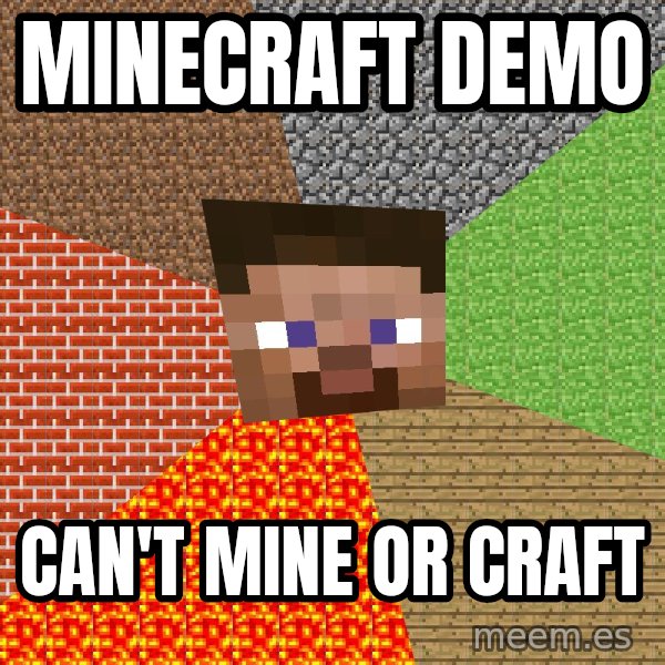 Minecraft Guy meme: Minecraft demo / can't mine or craft