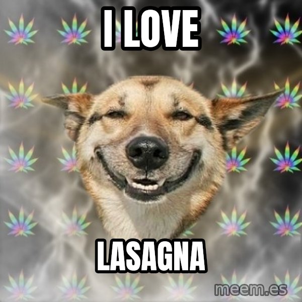 Stoner Dog meme: i love / lasagna