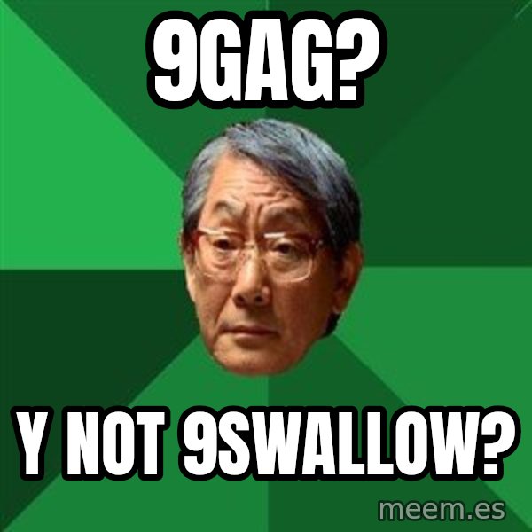 High Expectations Asian Father meme: 9gag? / y not 9swallow?