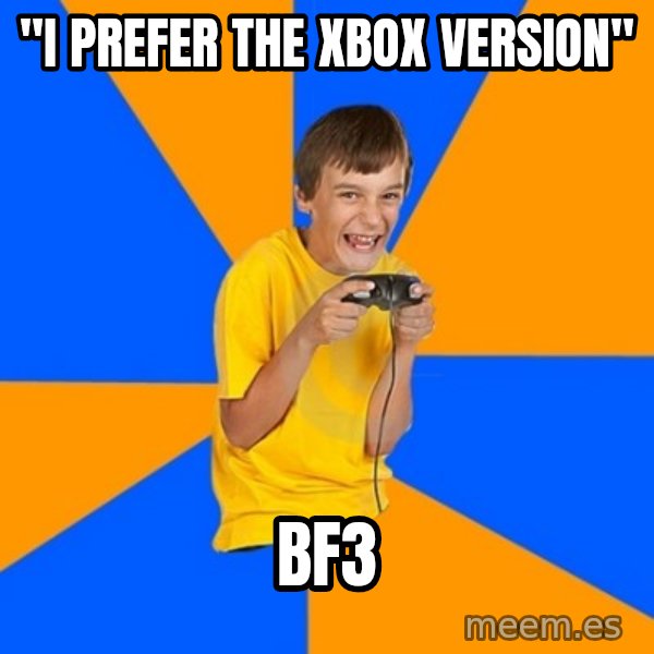 Annoying Gamer Kid meme: "I prefer the xbox version" / bf3