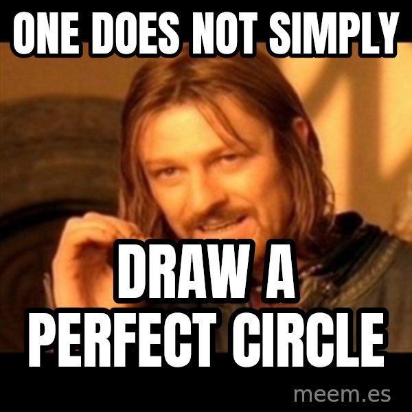 One Does Not Simply meme: One does not simply / draw a perfect circle