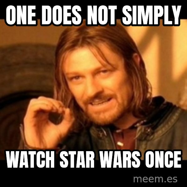 One Does Not Simply meme: One does not simply / watch star wars once