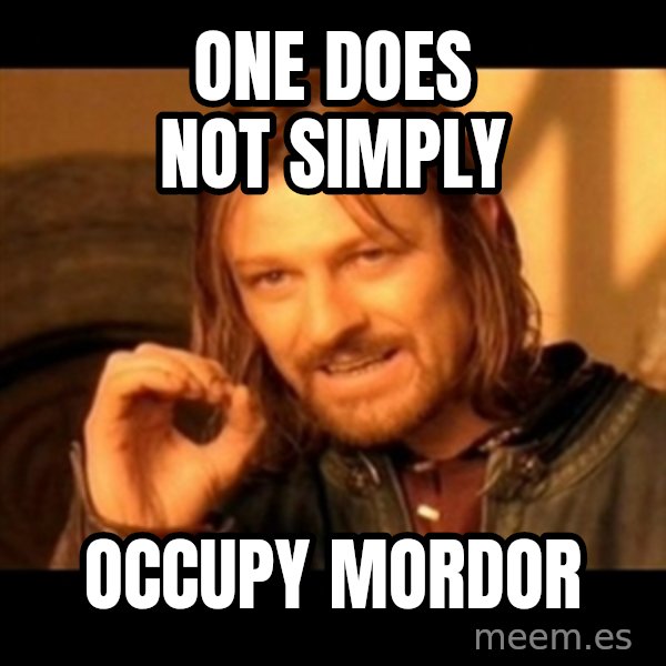 One Does Not Simply meme: One does not simply / occupy mordor