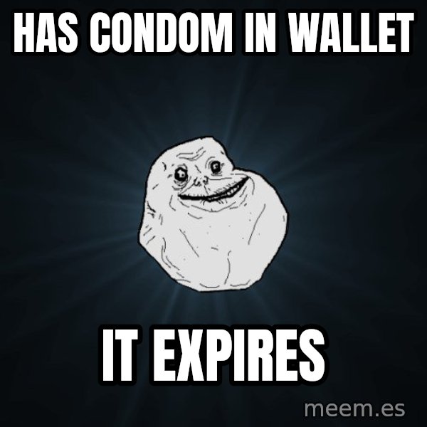 Forever Alone meme: has condom in wallet / it expires