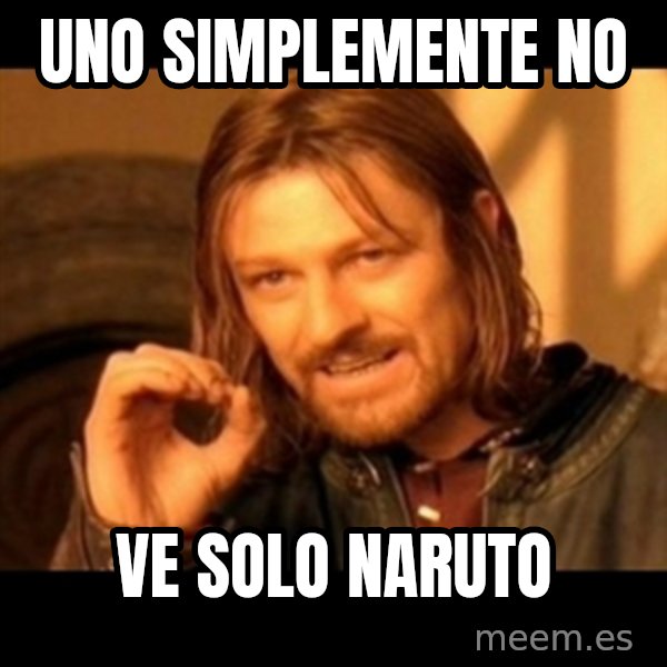 Does not simply walk into mordor Boromir  meme: uno simplemente no / ve solo naruto