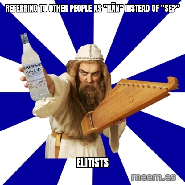FinnishProblems meme: referring to other people as "hän" instead of "se?" / elitists