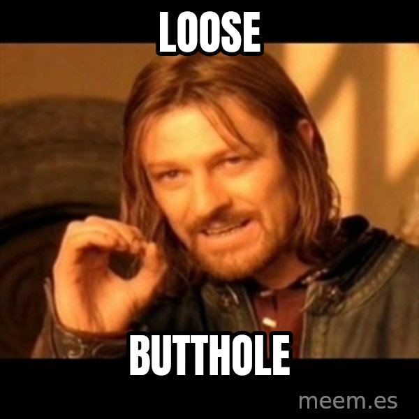 Does not simply walk into mordor Boromir  meme: loose / butthole