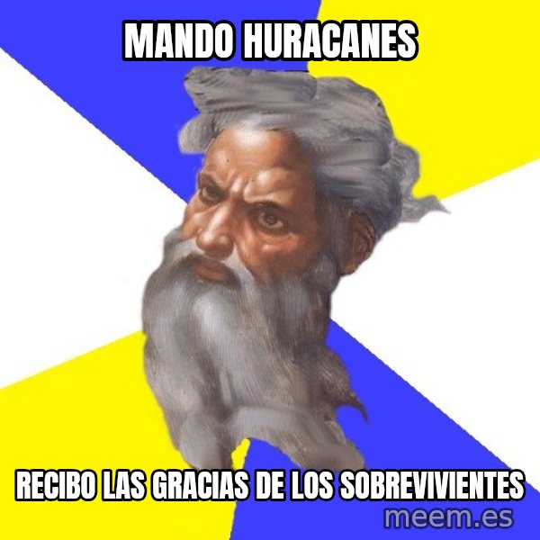 Advice God meme: mando huracanes / recibo las gracias de los sobrevivientes