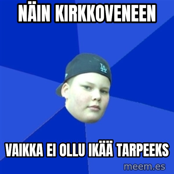 Jonnen Neuvo meme: näin   kirkkoveneen / vaikka ei  ollu ikää tarpeeks
