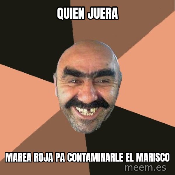 Provincial Man meme: quien juera / marea roja pa contaminarle el marisco