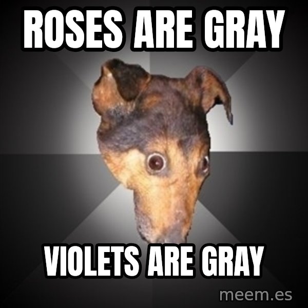 Depression Dog meme: roses are gray / violets are gray