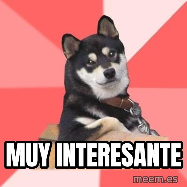 Cool Dog meme: Muy interesante