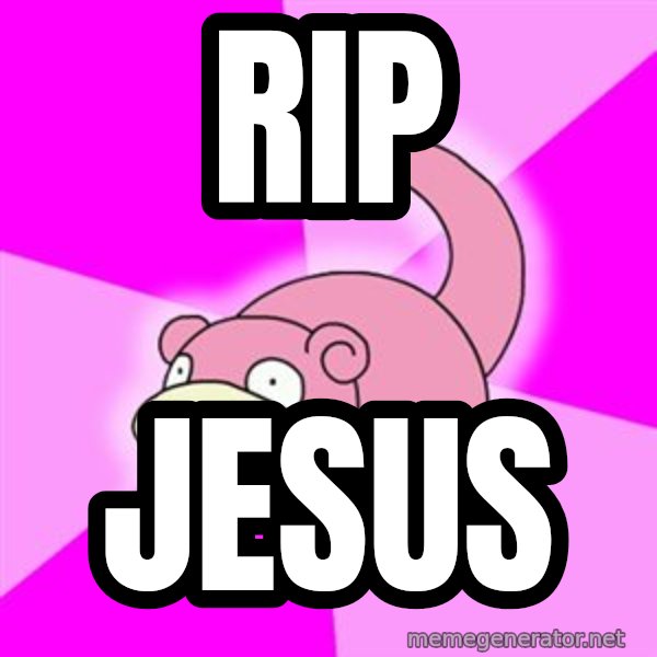 Slowpoke meme: rIP / jESUS