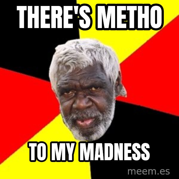 Aboriginal meme: There's Metho / To My Madness