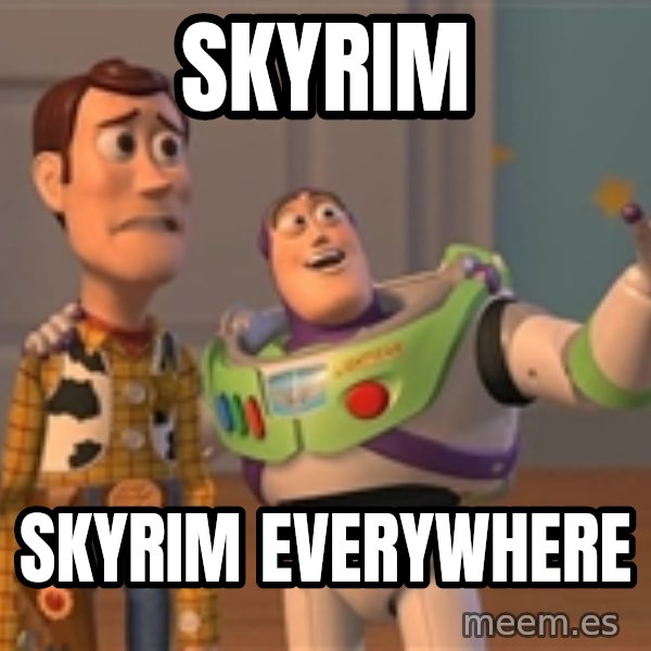 Toy Story Everywhere meme: Skyrim / Skyrim Everywhere